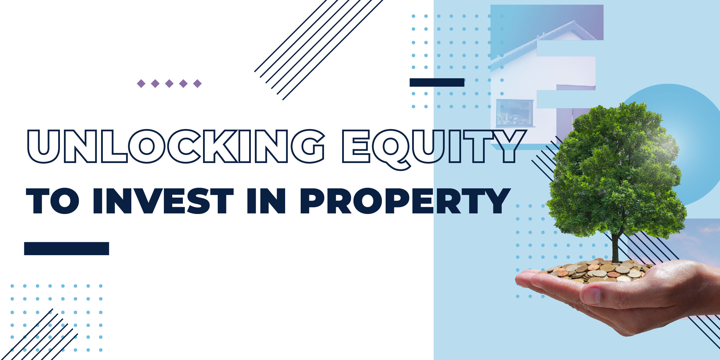 Unlocking Equity To Invest In Property